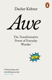 Dacher Keltner - Awe - The Transformative Power of Everyday Wonder.