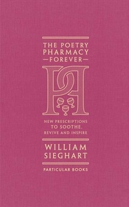 William Sieghart - The Poetry Pharmacy Forever - New Prescriptions to Soothe, Revive and Inspire.