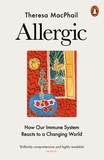 Theresa MacPhail - Allergic - How Our Immune System Reacts to a Changing World.