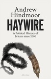 Andrew Hindmoor - Haywire - A Political History of Britain since 2000.
