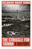 Sulmaan Wasif Khan - The Struggle for Taiwan - A History.
