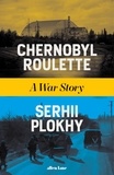 Serhii Plokhy - Chernobyl Roulette - A War Story.