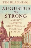 Tim Blanning - Augustus The Strong - A Study in Artistic Greatness and Political Fiasco.