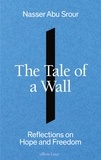 Nasser Abu Srour et Luke Leafgren - The Tale of a Wall - Reflections on Hope and Freedom.