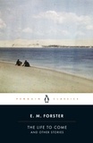 E.M. FORSTER - The Life to Come - And Other Stories.