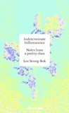 Lee Seong-Bok et Anton Hur - Indeterminate Inflorescence - Notes from a poetry class.