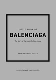 Emmanuelle Dirix - Little Book of Balenciaga - The story of the iconic fashion house.