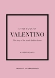 Karen Homer - Little Book of Valentino - The story of the iconic fashion house.