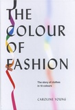 Caroline Young - The Colour of Fashion - The story of clothes in 10 colours.