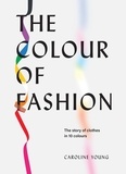 Caroline Young - The Colour of Fashion - The story of clothes in 10 colours.