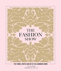 Iain R Webb - The Fashion Show - The Stories, Invites and Art of 300 Landmark Shows.