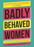 Anna-Marie Crowhurst - Badly Behaved Women - The History of Modern Feminism.