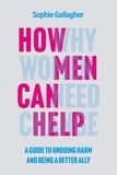 Sophie Gallagher - How Men Can Help - A Guide to Creating True Equality.