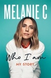 Melanie C - Who I Am - My Story THE SUNDAY TIMES BESTSELLER.