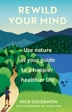 Nick Goldsmith et Jason Fox - Rewild Your Mind - Use nature as your guide to a happier, healthier life.