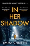 Emma Christie - In Her Shadow - An absolutely gripping Times Thriller of the Month.