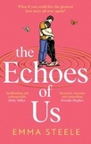 Emma Steele - The Echoes of Us - an epic and absolutely captivating love story that will break, and mend, your heart in 2024.