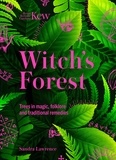 Royal Botanic Gardens Kew et Sandra Lawrence - Kew - Witch's Forest - Trees in magic, folklore and traditional remedies.