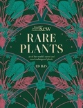 Ed Ikin et Royal Botanic Gardens Kew - Kew - Rare Plants - The world's unusual and endangered plants.