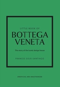 Frances Solá-Santiago - Little Book of Bottega Veneta - The story of the iconic design house.