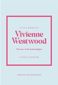 Glenys Johnson - Little book of Vivienne Westwood - The story of the iconic designer.