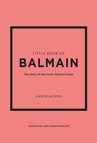 Karen Homer - Little book of Balmain - The story of the iconic fashion house.