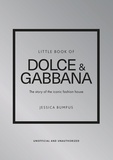Jessica Bumpus - Little Book of Dolce &amp; Gabbana - The story of the iconic fashion house.