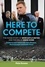 Pete Graves - Here to Compete - The Inside Story of Newcastle United and the Era of Eddie Howe.