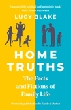 Lucy Blake - Home Truths - The Facts and Fictions of Family Life.