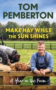 Tom Pemberton - Make Hay While the Sun Shines - A Year on the Farm.