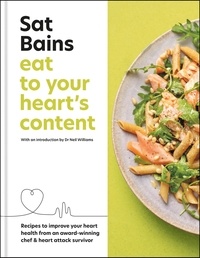 Sat Bains - Eat to Your Heart's Content - Recipes to improve your health from an award-winning chef and heart attack survivor.