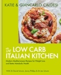 Katie Caldesi et Giancarlo Caldesi - The Low Carb Italian Kitchen - Modern Mediterranean Recipes for Weight Loss and Better Health.