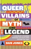 Dan Jones - Queer Villains of Myth and Legend.