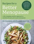Dr Federica Amati et Jane Baxter - Recipes for a Better Menopause - A life-changing, positive approach to nutrition for pre, peri and post menopause.