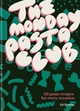 Ed Barrow - The Monday Pasta Club - 60 Pasta Recipes for Every Occasion.