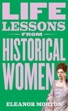 Eleanor Morton - Life Lessons From Historical Women.