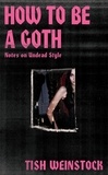 Tish Weinstock - How to Be a Goth - Notes on Undead Style.