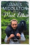 James Middleton - Meet Ella - The Dog Who Saved My Life.