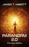  James T Abbott - Paranorm 2.0: The New Reality.