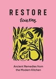 Lizzie King - Restore - Ancient Remedies from the Modern Kitchen.