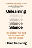Elaine Lin Hering - Unlearning Silence - How to speak your mind, unleash talent and lead with courage.