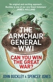 John Buckley et Spencer Jones - The Armchair General World War One - Can You Win The Great War?.