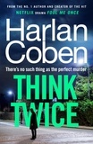 Harlan Coben - Think Twice - From the #1 bestselling creator of the hit Netflix series Fool Me Once.