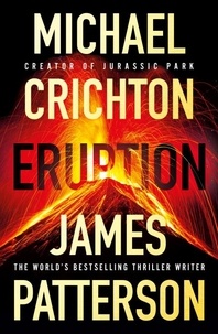 James Patterson et Michael Crichton - Eruption - The Blockbuster Thriller of 2024.