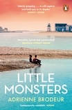 Adrienne Brodeur - Little Monsters - PERFECT FOR FANS OF FLEISHMAN IS IN TROUBLE AND THE PAPER PALACE.
