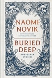 Naomi Novik - Buried Deep and Other Stories.