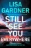 Lisa Gardner - Still See You Everywhere - the brand new gripping crime thriller from the Sunday Times bestselling author.