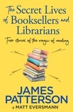 James Patterson - The Secret Lives of Booksellers &amp; Librarians - True stories of the magic of reading.