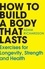 Adam Richardson - How To Build a Body That Lasts - The easy new fitness and stretching guide for long term health and wellbeing.