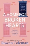 Rowan Coleman - A Home for Broken Hearts - An uplifting and emotional story from the Sunday Times bestselling author.